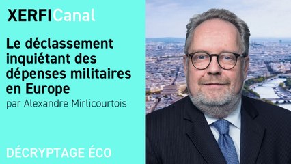 Le déclassement inquiétant des dépenses militaires en Europe [Alexandre Mirlicourtois]