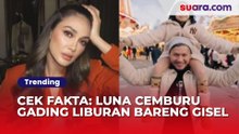 Cek Fakta: Luna Maya Tak Terima Gading Marten Liburan Bareng Gisel, Benarkah?