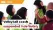 Volleyball coach ‘benched’ indefinitely for slapping teens, says Hannah