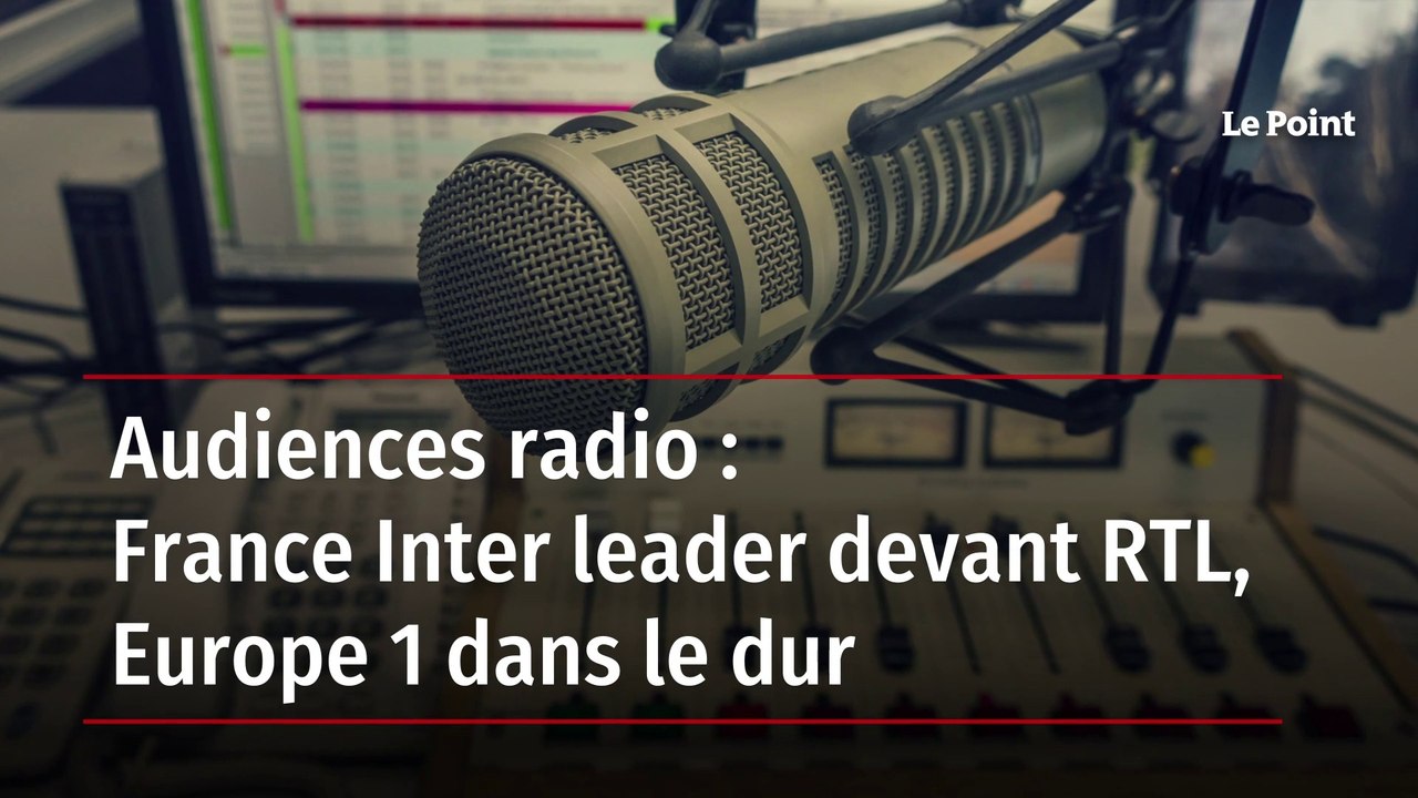 Audiences radio : France Inter leader devant RTL, Europe 1 dans le dur