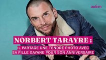 Norbert Tarayre partage une tendre photo avec sa fille Gayane pour son anniversaire