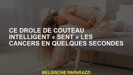 Ce couteau intelligent drôle "sent" cancers en quelques secondes