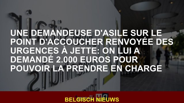 Un demandeur d'asile sur le point de donner naissance des urgences à Jette: on lui a demandé à 2 000