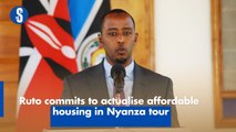 Ruto commits to actualise affordable housing in Nyanza tour