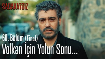 Volkan için yolun sonu... - Sadakatsiz 60. Bölüm (Final)