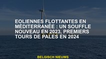 Des éoliennes flottantes en Méditerranée: une nouvelle respiration en 2023, premières tours de lames