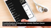 Cumhurbaşkanı Erdoğan'dan sanatçı Burhan Çaçan için taziye mesajı