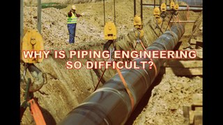 Why Piping Engineering is So Diffucilty ?