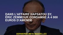 Dans l'affaire HAPSATOU SY, Éric Zemmour a condamné à 4 000 euros amende