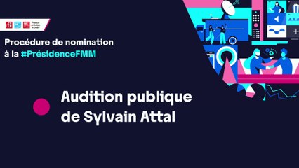 Nomination à la présidence de France Médias Monde : audition de M. Sylvain Attal