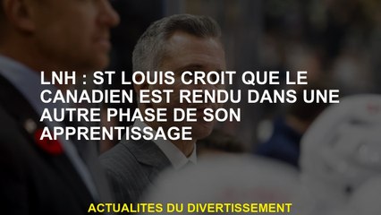 NHL: St Louis pense que le Canadien est renvoyé dans une autre phase de son apprentissage