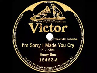 1918 Henry Burr - I’m Sorry I Made You Cry
