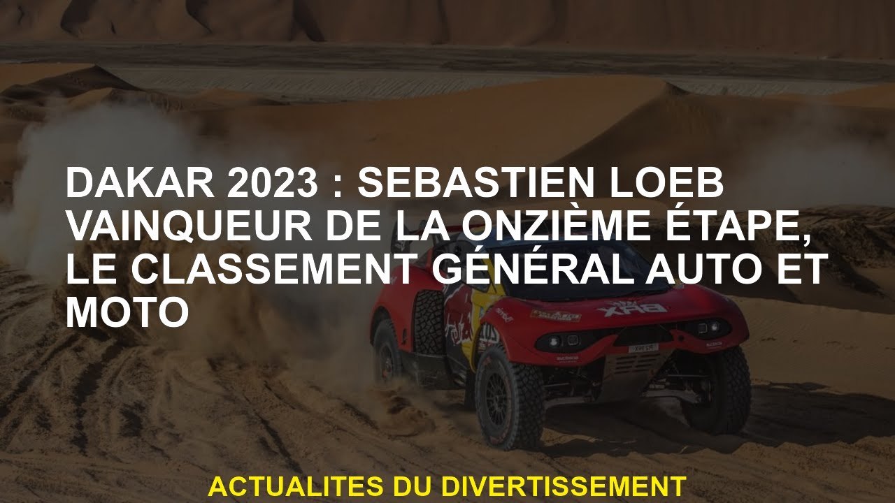 Dakar 2023: Sébastien Loeb gagnant de la onzième étape, la classification générale des voitures et d