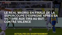 Le Real Madrid en finale de la Super Cup espagnole après sa victoire en pénalités contre Valence