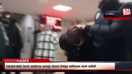 Taksim’deki terör saldırısı sanığı Hazni Gölge adliyeye sevk edildi