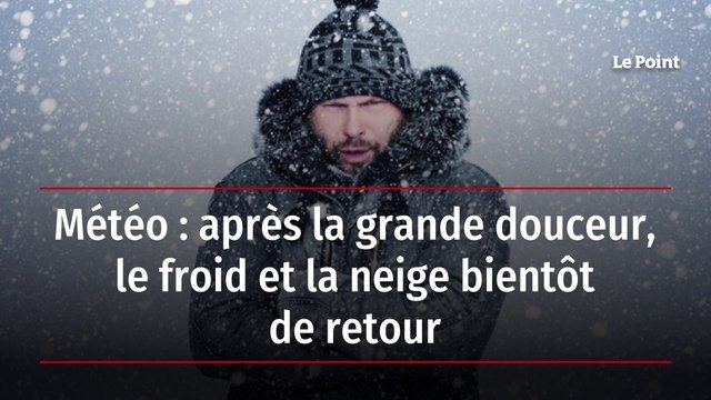 Météo : après la grande douceur, le froid et la neige bientôt de retour