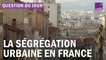 Pourquoi la ségrégation urbaine s'est-elle accentuée en France ?