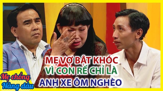 Mẹ vợ BẬT KHÓC NỨC NỞ vì con gái lấy anh xe ôm nghèo làm chồng, Quyền Linh XÓT XA _Mẹ chồng nàng dâu