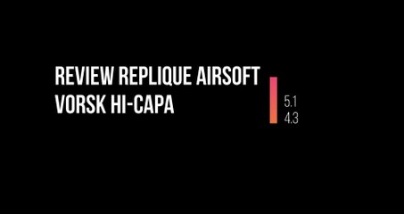 [FR] Review Airsoft Hi-Capa 4.3 et 5.1GBB + RMR Vorsk GAZ_HPA_CO2