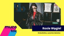 Roksana Roxie Węgiel w Muzotoku