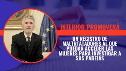 Interior promoverá un registro de maltratadores al que pueda acceder las mujeres para investigar a sus parejas