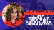 María Jesús Montero califica de 'desafortunadas' e 'inoportunas' las 'risas' de Pam pero considera que la ley de sí es sí protege a las mujeres