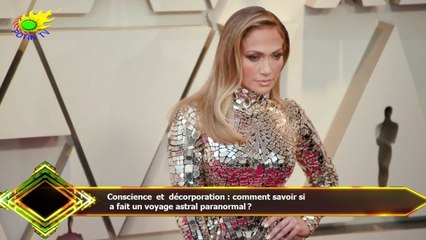 Conscience et décorporation : comment savoir si  a fait un voyage astral paranormal ?