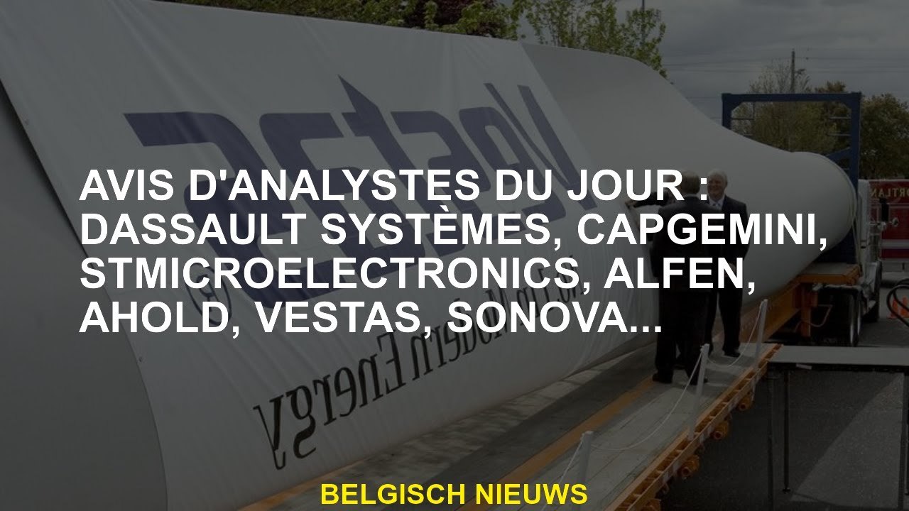 Opinion des analystes du jour: Dassault Systems, Capgemini, Stmicroelectronics, Alfen, Ahold, Vestas