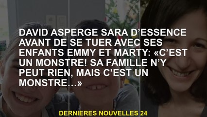 David Asperge Sara d'essence avant de se suicider avec ses enfants Emmy et Marty: "C'est un monstre!