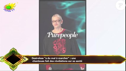 Desireless "a du mal à marcher" : une  chanteuse fait des révélations sur sa santé