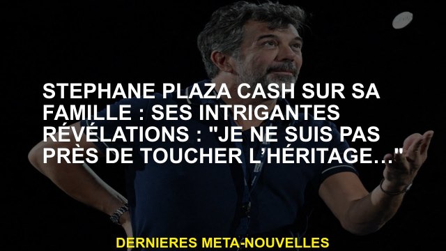 Stéphane Plaza Cash sur sa famille: ses révélations intrigantes: Je ne suis pas sur le point de tou