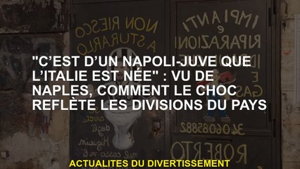 "C'est à partir d'un napoli-juve que l'Italie est née": vu de Naples, comment le choc reflète les di