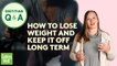 The Best Way to Lose Weight and Keep It Off Long Term