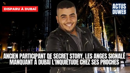 Ancien participant de Secret Story, Les Anges signalé manquant à Dubaï l'inquiétude chez ses proches