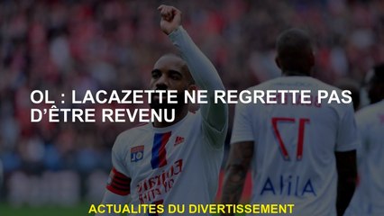 OL: Lacazette ne regrette pas d'être revenu