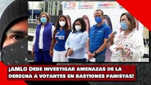 ¡AMLO Debe investigar amenazas de la derecha a votantes en bastiones panistas!