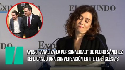 Ayuso "analiza la personalidad" de Pedro Sánchez replicando una conversación entre él y Pablo Iglesias