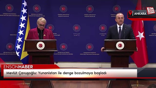 Mevlüt Çavuşoğlu: Yunanistan ile denge bozulmaya başladı