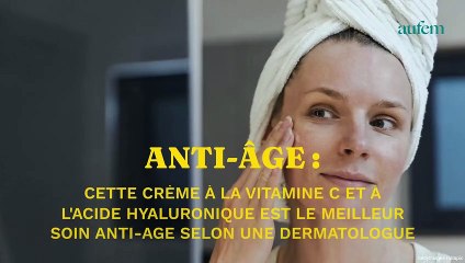 Download Video: Cette crème à la vitamine C et acide hyaluronique est le meilleur soin anti-âge selon une dermatologue