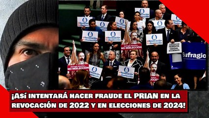 ¡Así intentará hacer fraude el PRIAN en la revocación de 2022 y en elecciones de 2024!