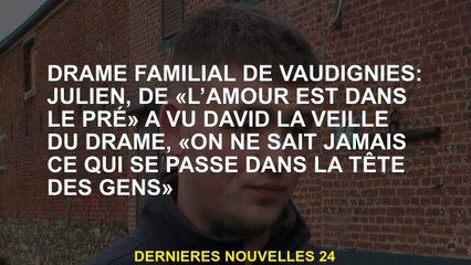 Drame familial de Vaugneries: Julien, "L'amour est dans la prairie" a vu David la veille du drame, "