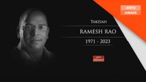 Belasungkawa | Ramesh Rao meninggal dunia pada pagi Sabtu