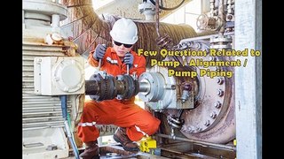 Few Questions Related to Pump  Alignment  Pump Piping