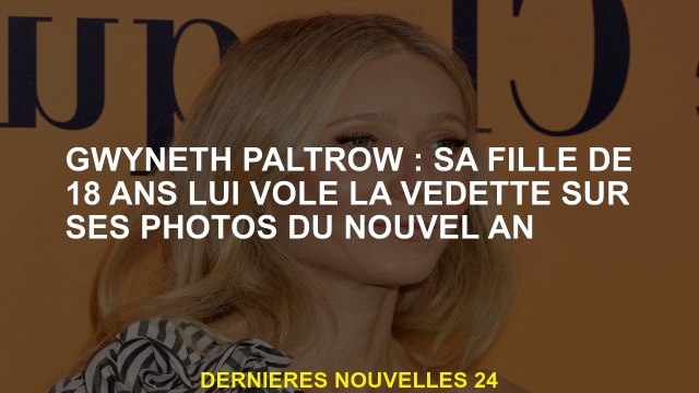 Gwyneth Paltrow: Sa fille de 18 ans vole son spectacle sur ses photos du Nouvel An