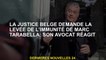 La justice belge nécessite la levée de l'immunité de Marc Tarabella: son avocat réagit