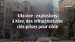Ukraine : explosions à Kiev, des infrastructures clés prises pour cible