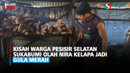 Kisah Warga Pesisir Selatan Sukabumi Olah Nira Kelapa Jadi Gula Merah