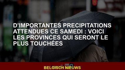 Précipitation importante attendue ce samedi: voici les provinces qui seront les plus touchées