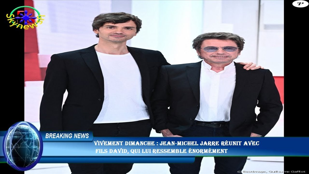 Vivement dimanche : Jean-Michel Jarre réunit avec  fils David, qui lui ressemble énormément