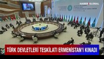 Türk Devletleri Teşkilatı Ermenistan'ı kınadı